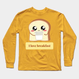 Toast: I love breakfast Long Sleeve T-Shirt